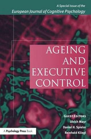 Ageing and Executive Control: A Special Issue of the European Journal of Cognitive Psychology (Special Issues of the Journal of Cognitive Psychology)