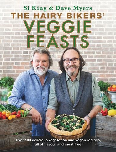 The Hairy Bikers' Veggie Feasts: Over 100 delicious vegetarian and vegan recipes, full of flavour and meat free!