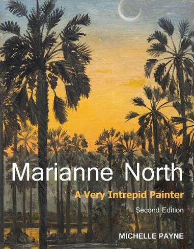 Marianne North: A Very Intrepid Painter. Second edition. (New edition)