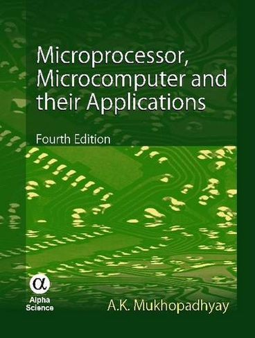 Microprocessor, Microcomputer and their Applications: (4th Revised edition)