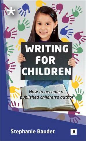 Writing for Children: How to Become a Published Children's Author (New edition)