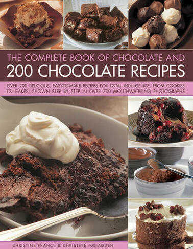 The Complete Book of Chocolate and 200 Chocolate Recipes: Over 200 Delicious, Easy-to-Make Recipes for Total Indulgence, from Cookies to Cakes, Shown Step by Step in Over 700 Mouthwatering Photographs