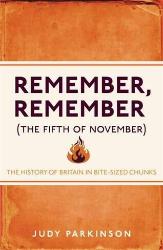 Remember, Remember (The Fifth of November): The History of Britain in Bite-Sized Chunks (Bite-Sized Chunks)