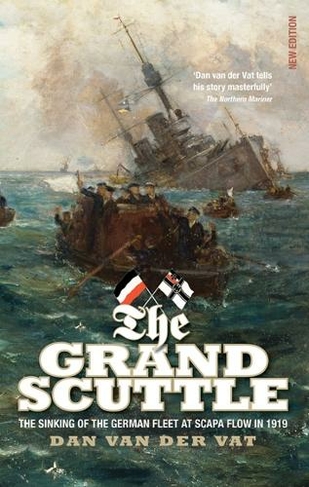 The Grand Scuttle: The Sinking of the German Fleet at Scapa Flow in 1919 (New edition)