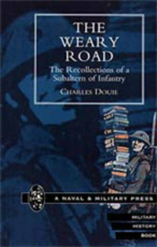 The Weary Road: The Recollections of a Subaltern of Infantry (New ed of 1929 ed)
