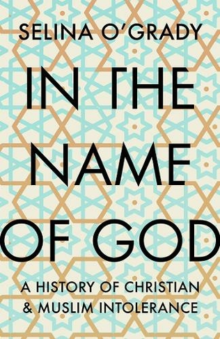 In the Name of God: A History of Christian and Muslim Intolerance (Main)