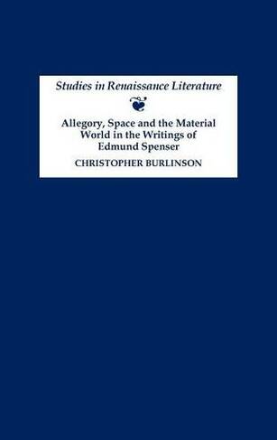 Allegory, Space and the Material World in the Writings of Edmund Spenser: (Studies in Renaissance Literature)