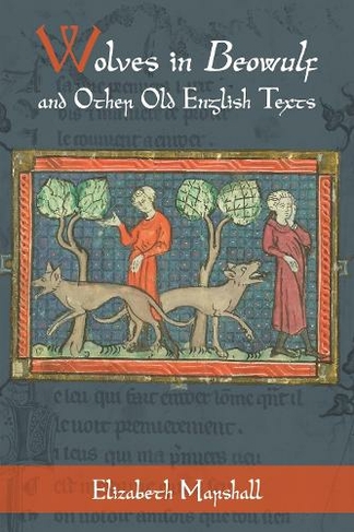 Wolves in Beowulf and Other Old English Texts: (Nature and Environment in the Middle Ages)