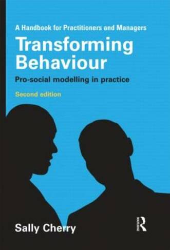 Transforming Behaviour: Pro-social Modelling in Practice (2nd edition)