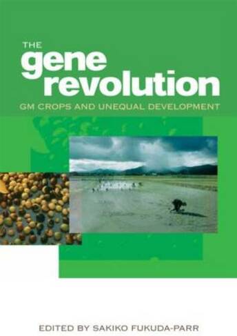 The Gene Revolution: GM Crops and Unequal Development