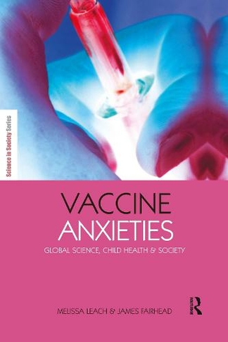 Vaccine Anxieties: Global Science, Child Health and Society (The Earthscan Science in Society Series)