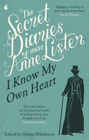 The Secret Diaries Of Miss Anne Lister: Vol. 1: I Know My Own Heart (Virago Modern Classics)
