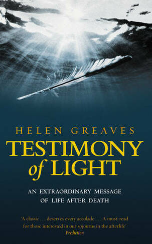 Testimony Of Light: An extraordinary message of life after death