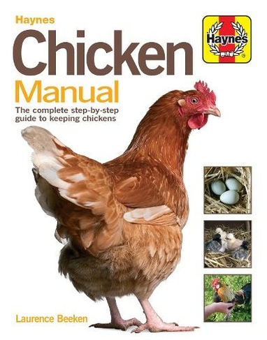 Chicken Manual: The complete step-by-step guide to keeping chickens