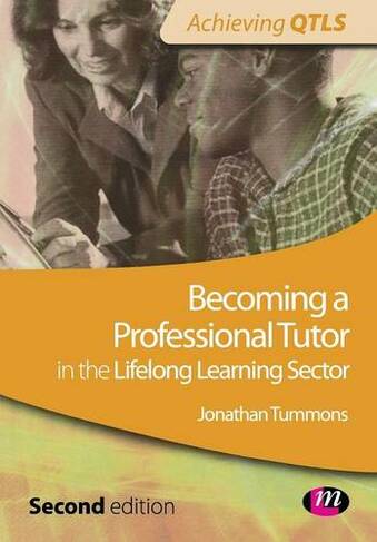 Becoming a Professional Tutor in the Lifelong Learning Sector: (Achieving QTLS Series 2nd Revised edition)