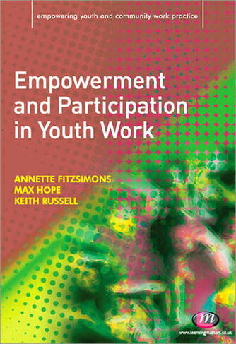 Empowerment and Participation in Youth Work: (Empowering Youth and Community Work PracticeyLM Series)