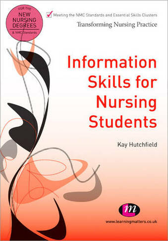 Information Skills for Nursing Students: (Transforming Nursing Practice Series)