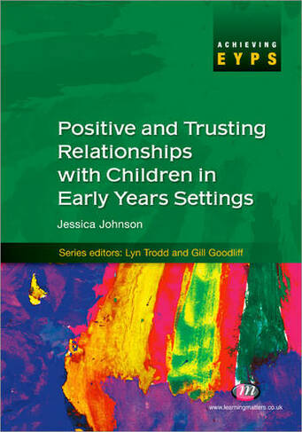 Positive and Trusting Relationships with Children in Early Years Settings: (Achieving EYPS Series)
