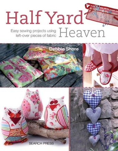 Half Yard (TM) Heaven: Easy Sewing Projects Using Left-Over Pieces of Fabric (Half Yard)