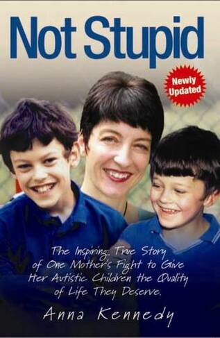Not Stupid: The Inspiring True Story of One Mother's Fight to Give Her Autistic Children the Quality of Life They Deserve (Updated ed.)