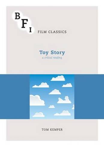 Toy Story: A Critical Reading (BFI Film Classics)