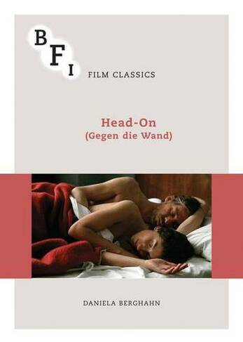 Head-On (Gegen die Wand): (BFI Film Classics)