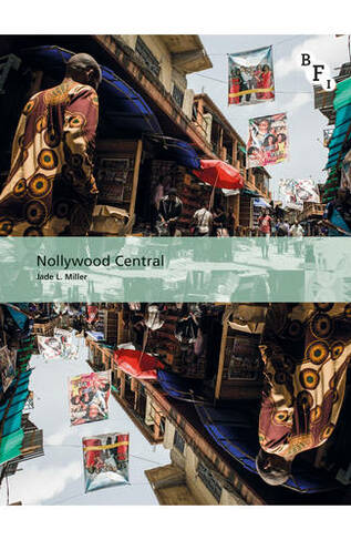 Nollywood Central: The Nigerian Videofilm Industry (International Screen Industries)