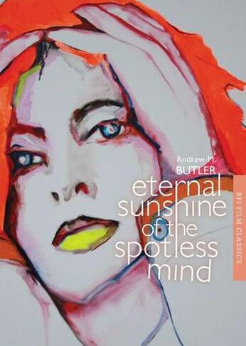 Eternal Sunshine of the Spotless Mind: (BFI Film Classics)