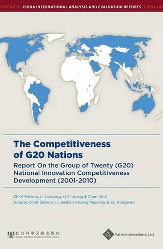 The Competitiveness of G20 Nations: Report on the Group of Twenty (G20) National Innovation Competitiveness Development (2001-2010) (China International Competitiveness Comparison and Analysis Series)