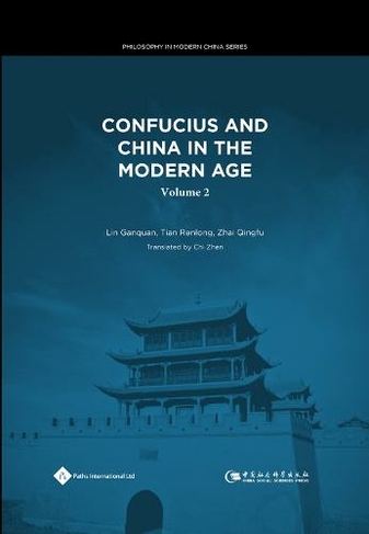 Confucius and China in the Modern Age (Volume II): (Philosophy in Modern China Series)