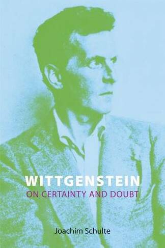 Wittgenstein on Certainty and Doubt: (Wittgenstein's Thought and Legacy)