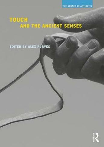 Touch and the Ancient Senses: (The Senses in Antiquity)