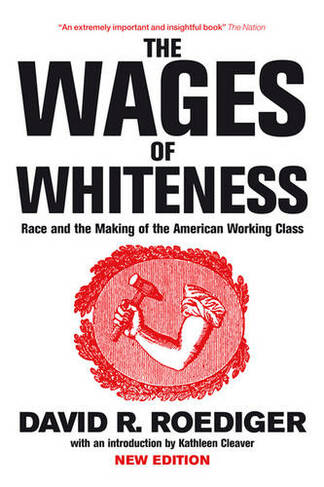 The Wages of Whiteness: Race and the Making of the American Working Class (Revised edition)