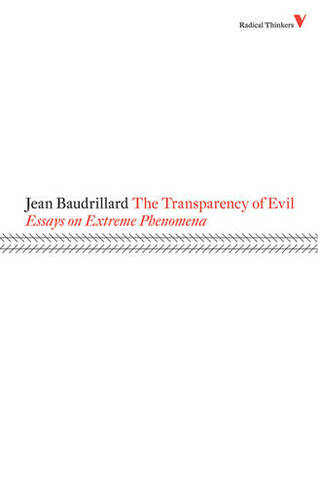 The Transparency of Evil: Essays on Extreme Phenomena (Radical Thinkers)
