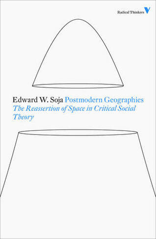 Postmodern Geographies: The Reassertion of Space in Critical Social Theory (Radical Thinkers)