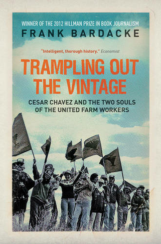 Trampling Out the Vintage: Cesar Chavez and the Two Souls of the United Farm Workers