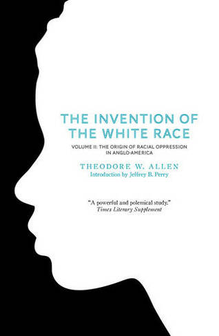 The Invention of the White Race, Volume 2: The Origin of Racial Oppression in Anglo-America (The Invention of the White Race 2)
