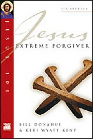Jesus 101: Extreme forgiver: (Jesus 101 Bible Studies)