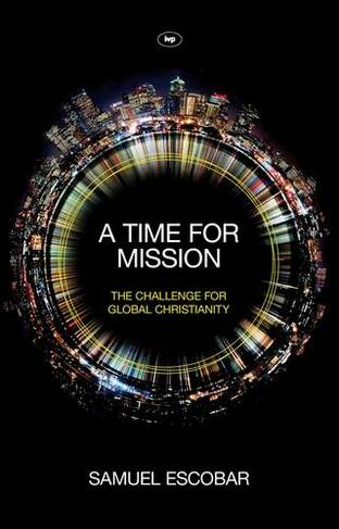 A Time for Mission: The Challenge For Global Christianity