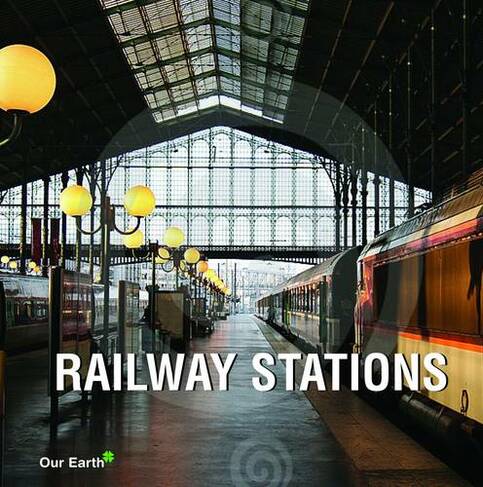 Railway Station: (Our Earth Collection)