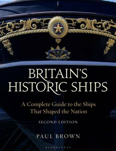 Britain's Historic Ships: A Complete Guide to the Ships that Shaped the Nation