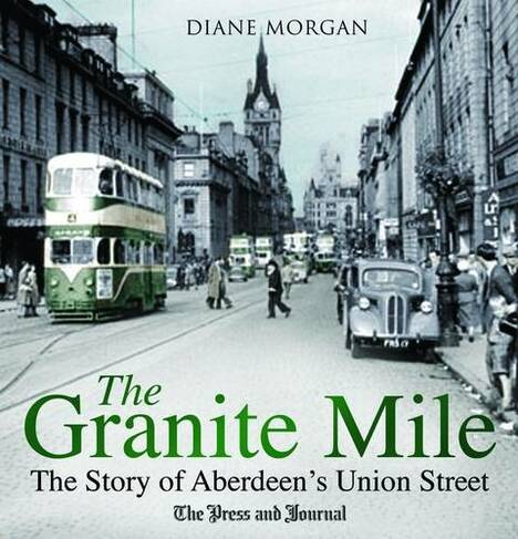 The Granite Mile: The Story of Aberdeen's Union Street