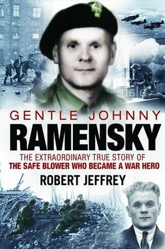 Gentle Johnny Ramensky: The Extraordinary True Story of the Safe Blower Who Became a War Hero