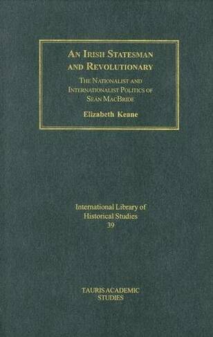 An Irish Statesman and Revolutionary: (International Library of Political Studies v. 29)