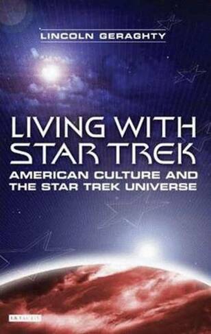 Living with "Star Trek": American Culture and the "Star Trek" Universe (Annotated edition)