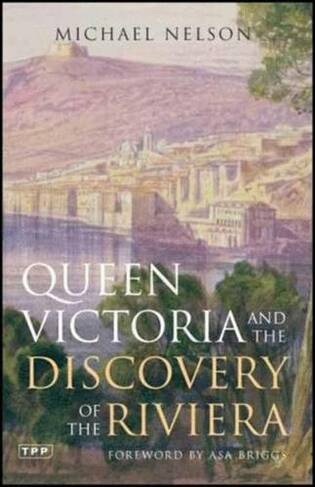 Queen Victoria and the Discovery of the Riviera: (Annotated edition)