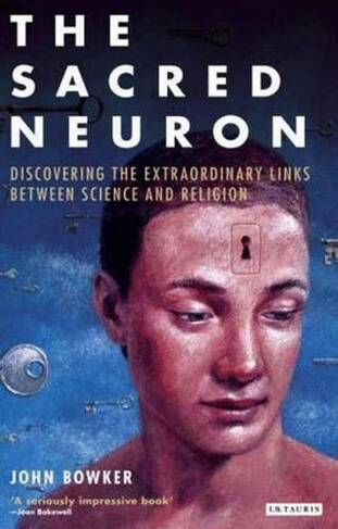 The Sacred Neuron: Extraordinary New Discoveries Linking Science and Religion (New edition)