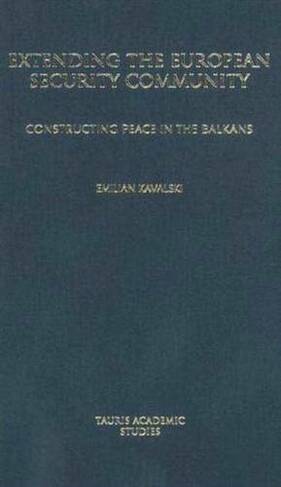 Extending the European Security Community: Constructing Peace in the Balkans (Library of European Studies v. 5)