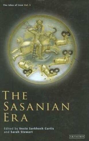 The Sasanian Era: (Idea of Iran v. 3)