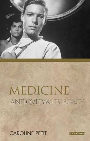 Medicine: Antiquity and Its Legacy (Ancients and Moderns)